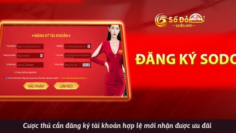 Cược thủ cần đăng ký tài khoản hợp lệ mới nhận được ưu đãi