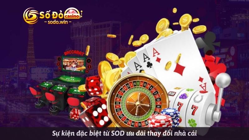 Sự kiện đặc biệt từ SOD ưu đãi thay đổi nhà cái