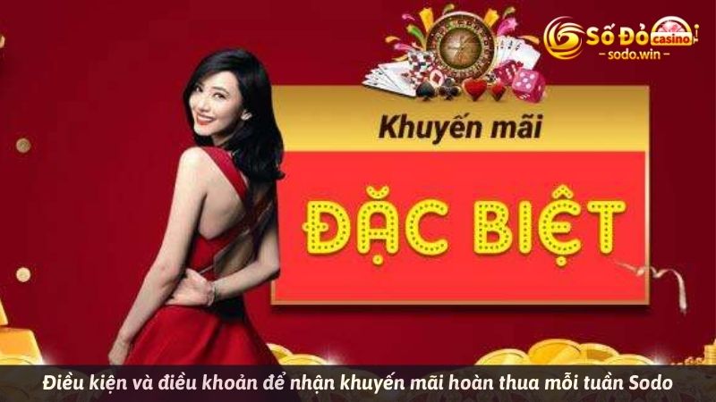 Điều kiện và điều khoản để nhận khuyến mãi hoàn thua mỗi tuần Sodo